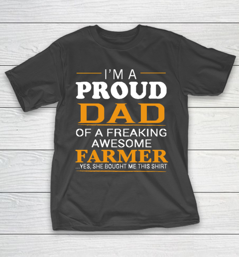 Father’s Day Funny Gift Ideas Apparel  Proud Dad of Freaking Awesome FARMER She bought me this T Sh T-Shirt