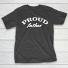 Father’s Day Funny Gift Ideas Apparel  Proud father T Shirt T-Shirt