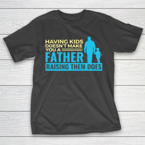 Father’s Day Funny Gift Ideas Apparel  Raising Kids Dad Father T Shirt T-Shirt