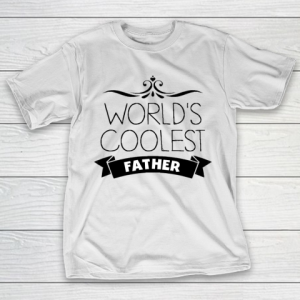 Father’s Day Funny Gift Ideas Apparel  World’s Coolest Father T-Shirt