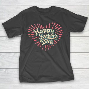 Father’s Day Funny Gift Ideas Apparel  happy fathers day T Shirt T-Shirt