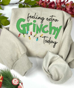 Feeling Extra Grinchy Today Funny Xmas Christmas Sweatshirt Shirt 1