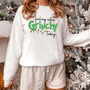 Feeling Extra Grinchy Today Funny Xmas Christmas Sweatshirt Shirt 4