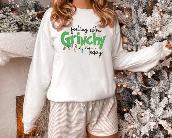 Feeling Extra Grinchy Today Funny Xmas Christmas Sweatshirt Shirt