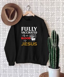 Fully Vaccinated By The Blood Of Jesus God Believer Christian Shirt 2