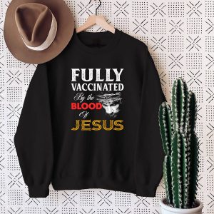 Fully Vaccinated By The Blood Of Jesus God Believer Christian Shirt