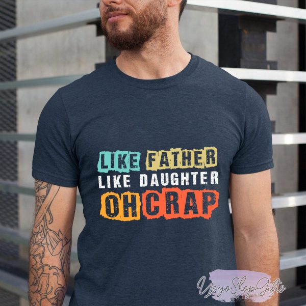 Funny Dad Shirts From Daughter Like Father Oh Crap T-Shirt