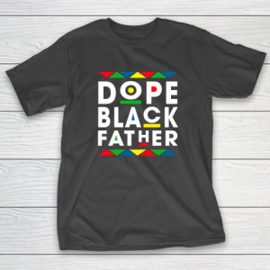 Funny Dope Black Father Black Fathers Matter Gift For Men T-Shirt