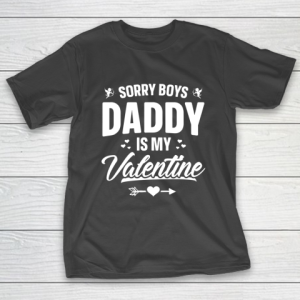 Funny Girls Love Shirt Cute Sorry Boys Daddy Is My Valentine T-Shirt