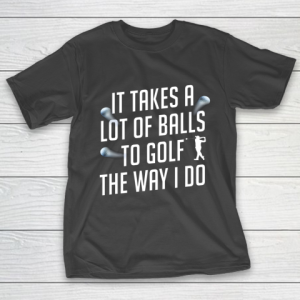 Funny Golf Shirts for Men Takes a Lot of Balls Golf Dad T-Shirt