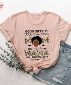 God Gifted Me Two Titles Mom And Nana I Rock Them Both Black T Shirt 1