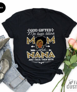 God Gifted Me Two Titles Mom And Nana I Rock Them Both Black T Shirt 3