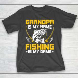 GrandFather gift shirt Grandpa Is My Name Fishing Is My Game Funny Fly Fishing Gift T Shirt T-Shirt