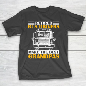 GrandFather gift shirt Retired School Bus Driver Make The Best Grandpa Retirement T Shirt T-Shirt