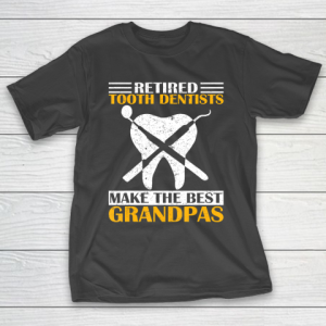 GrandFather gift shirt Retired Tooth Dentist Make The Best Grandpa Retirement Funny T Shirt T-Shirt