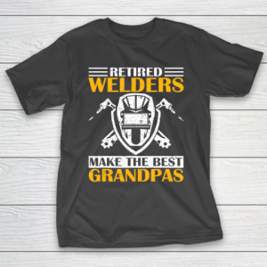 GrandFather gift shirt Retired Welder Welding Make The Best Grandpa Retirement Gift T Shirt T-Shirt