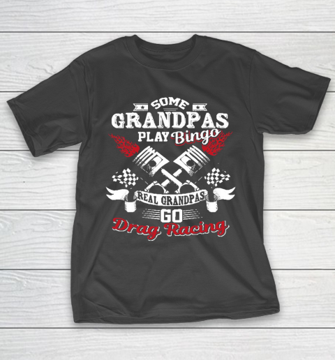 Grandpa Funny Gift Apparel  Some Grandpas Play Bingo Real Grandpas Drag Race T-Shirt