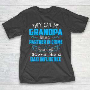 Grandpa Funny Gift Apparel  They Call Me Grandpa Because Partner In Crime T-Shirt