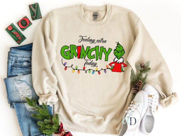 Grinch Christmas Felling Extra Grinchy To Day Crewneck Sweatshirt Hoodie
