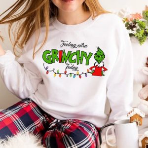 Grinch Christmas Felling Extra Grinchy To Day Crewneck Sweatshirt Hoodie