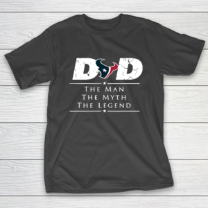 Houston Texans NFL Football Dad The Man The Myth The Legend T-Shirt