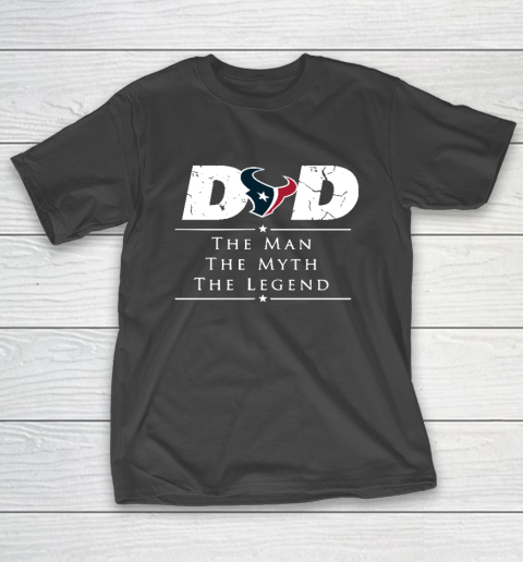 Houston Texans NFL Football Dad The Man The Myth The Legend T-Shirt