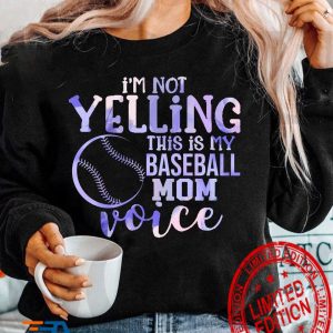 I’m Not Yelling This Is My Baseball Mom Voice Shirt