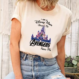 I Am A Disney Mom Unless The Avengers Need Me Shirt