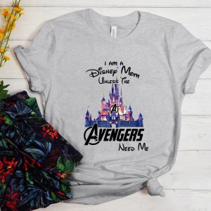 I Am A Disney Mom Unless The Avengers Need Me Shirt 5