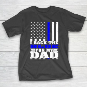 I Back The Blue For My Dad Proud Police Son Daughter Family Thin Blue Line T-Shirt