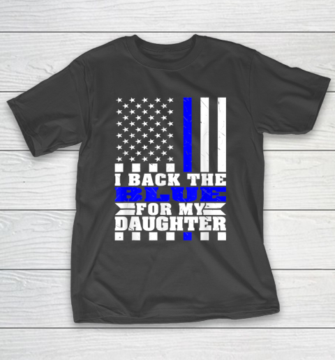 I Back The Blue For My Daughter Proud Police Mom Dad Parents Thin Blue Line T-Shirt