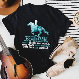 I Don’t Ride My Horse To Win Races Riding Lover Shirt