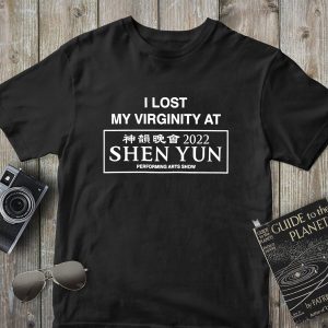 I Lost My Virginity At 2022 Shen Yun Performing Arts Show Shirt