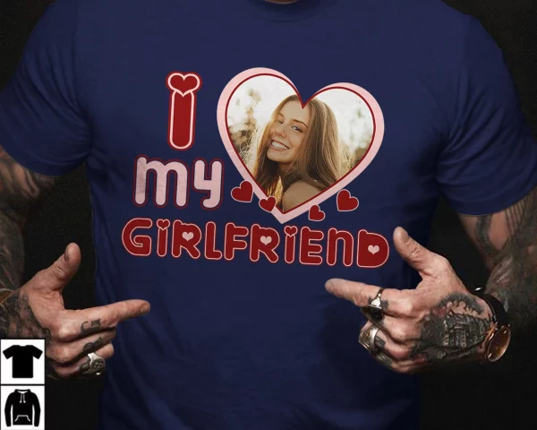 I Love My Girlfriend Custom Photo Shirt