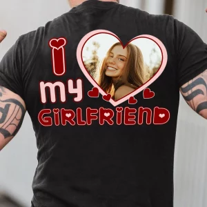 I Love My Girlfriend Custom Photo Shirt 3