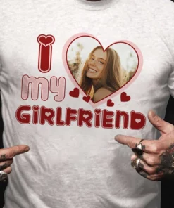 I Love My Girlfriend Custom Photo Shirt 3 I Love My Girlfriend Custom Photo Shirt 4