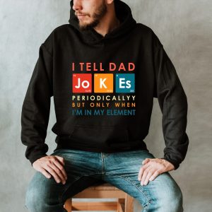 I Tell Dad Jokes Periodically New Daddy Hoodie