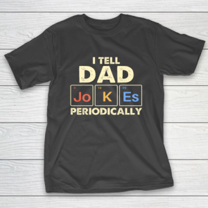 I Tell Dad Jokes Periodically T-Shirt