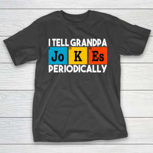 I Tell Grandpa Jokes Periodically Funny Grandfather Gift Awesome Father’s Day T-Shirt