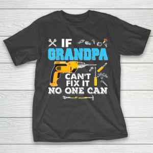 If Grandpa Cant Fix It No One Can Father Day T-Shirt