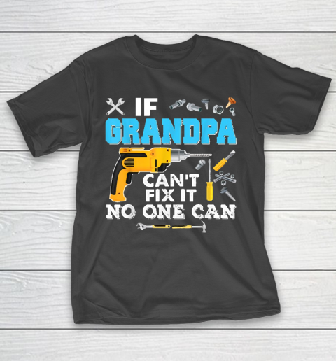 If Grandpa Cant Fix It No One Can Father Day T-Shirt
