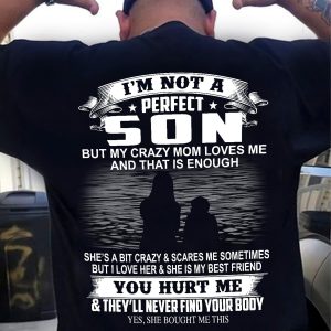 I’m Not A Perfect Son But My Crazy Mom Father’s Day T-Shirt