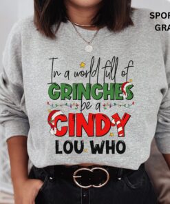 In A World Full Of Grinches Be Cindy Lou Who Xmas Grinch Sweatshirt Shirt 2 In A World Full Of Grinches Be Cindy Lou Who Xmas Grinch Sweatshirt Shirt 3