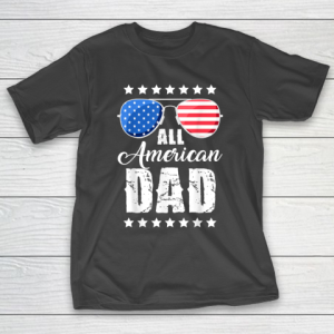 Independence Day 4th Of July All American Dad Fathers Day Daddy T-Shirt