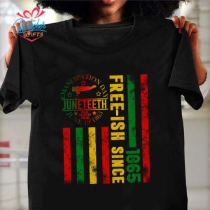 Juneteenth 1865 African American Freeish Since Black Freedom Shirt