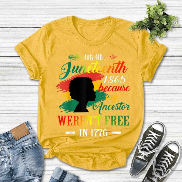 Juneteenth Black Women Because My Ancestor Weren’t Free 1776 Shirt