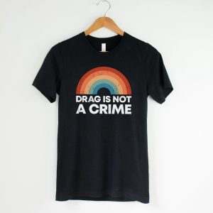 LGBTQ Rights Drag Is Not A Crime Shirt