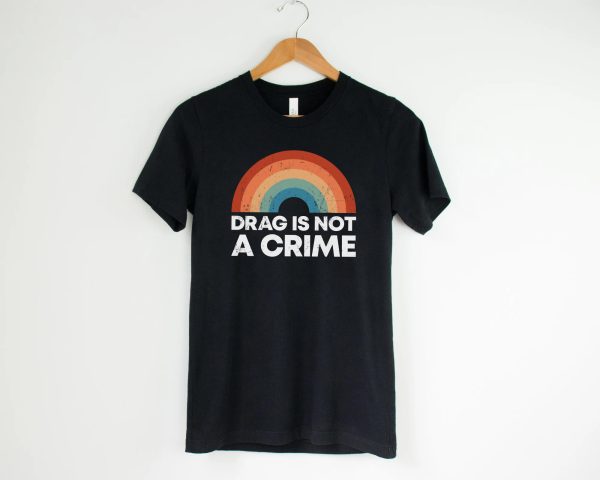 LGBTQ Rights Drag Is Not A Crime Shirt