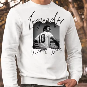 Legends Never Die Pele Sweatshirt Sweaters And Hoodies