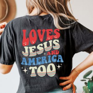 Loves Jesus And America Too 4th Of July Patriotic Shirt 1